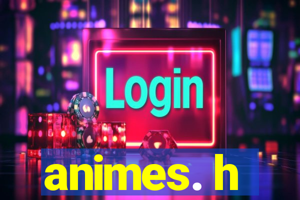 animes. h